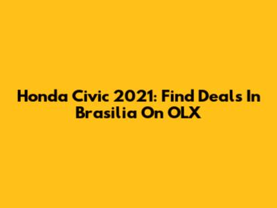 Honda Civic 2021: Find Deals In Brasilia On OLX