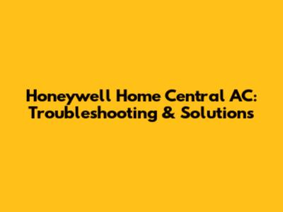 Honeywell Home Central AC: Troubleshooting & Solutions