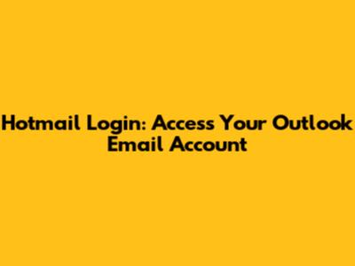 Hotmail Login: Access Your Outlook Email Account