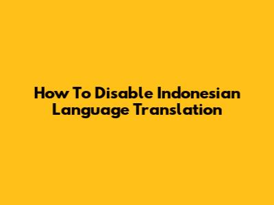 How To Disable Indonesian Language Translation