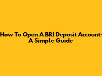 How To Open A BRI Deposit Account: A Simple Guide