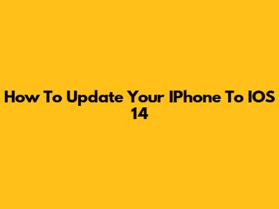 How To Update Your IPhone To IOS 14