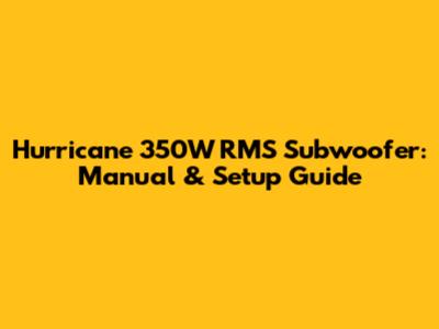 Hurricane 350W RMS Subwoofer: Manual & Setup Guide
