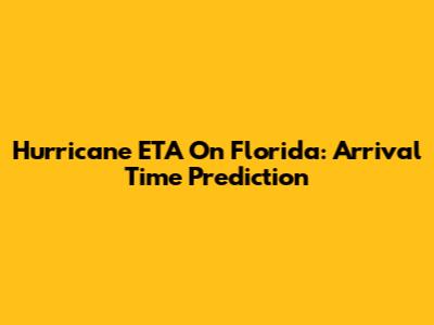 Hurricane ETA On Florida: Arrival Time Prediction