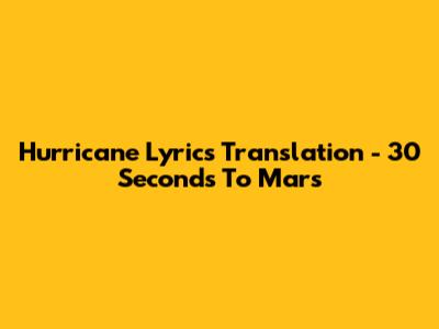 Hurricane Lyrics Translation - 30 Seconds To Mars