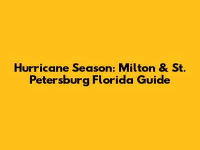 Hurricane Season: Milton & St. Petersburg Florida Guide