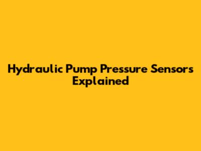 Hydraulic Pump Pressure Sensors Explained