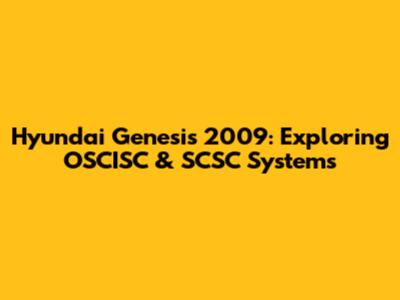 Hyundai Genesis 2009: Exploring OSCISC & SCSC Systems