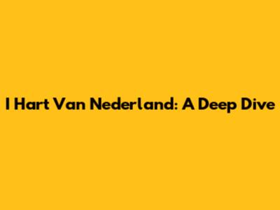 I Hart Van Nederland: A Deep Dive