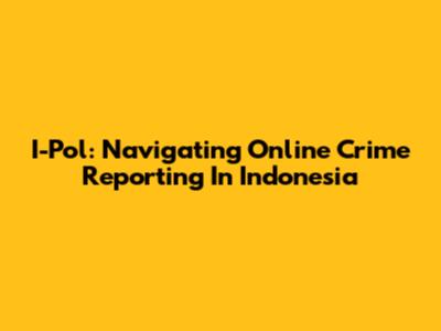 I-Pol: Navigating Online Crime Reporting In Indonesia
