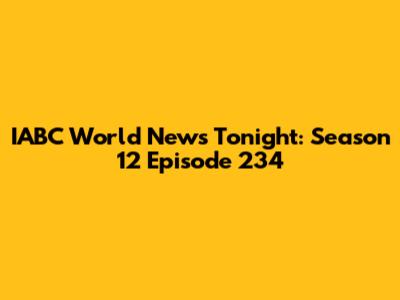 IABC World News Tonight: Season 12 Episode 234