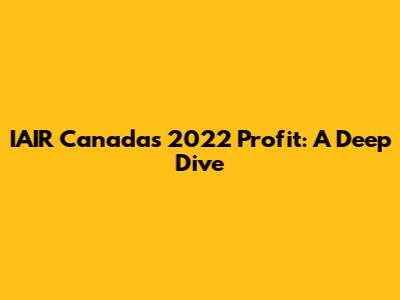 IAIR Canada's 2022 Profit: A Deep Dive