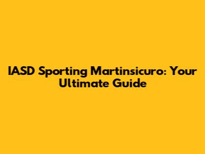 IASD Sporting Martinsicuro: Your Ultimate Guide