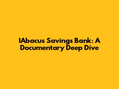 IAbacus Savings Bank: A Documentary Deep Dive
