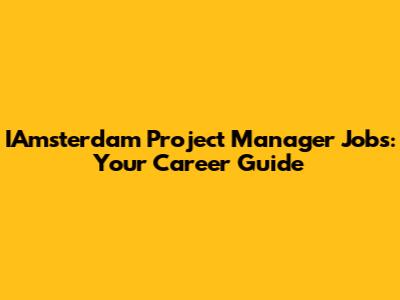 IAmsterdam Project Manager Jobs: Your Career Guide
