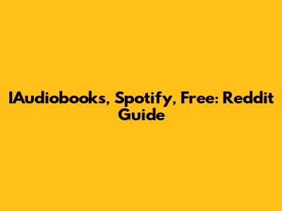 IAudiobooks, Spotify, Free: Reddit Guide