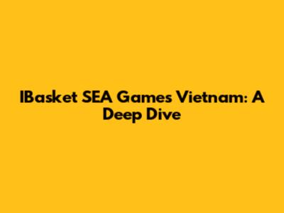 IBasket SEA Games Vietnam: A Deep Dive