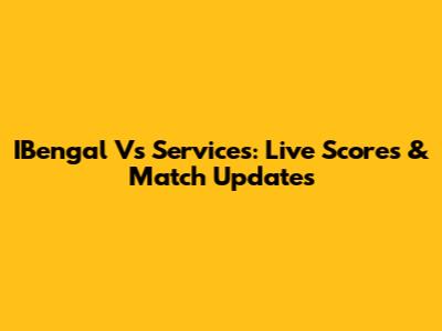 IBengal Vs Services: Live Scores & Match Updates