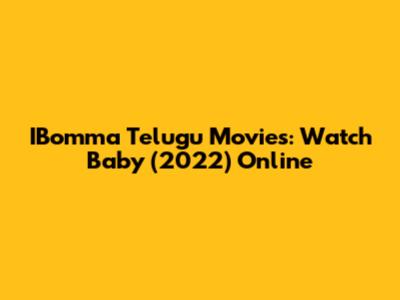 IBomma Telugu Movies: Watch Baby (2022) Online
