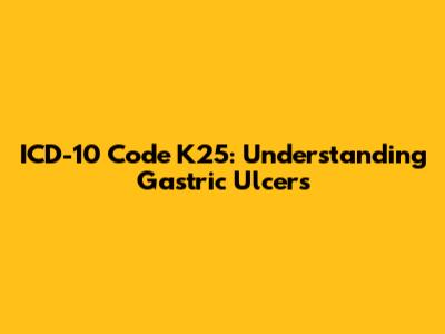 ICD-10 Code K25: Understanding Gastric Ulcers