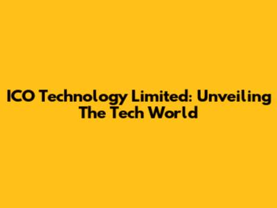 ICO Technology Limited: Unveiling The Tech World