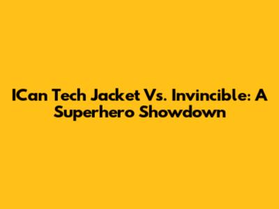 ICan Tech Jacket Vs. Invincible: A Superhero Showdown