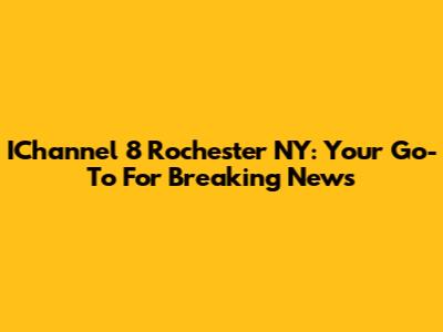 IChannel 8 Rochester NY: Your Go-To For Breaking News
