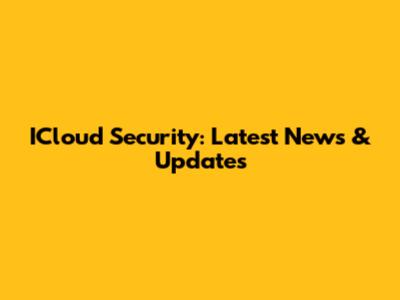 ICloud Security: Latest News & Updates