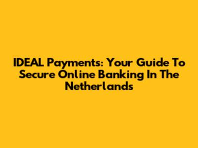 IDEAL Payments: Your Guide To Secure Online Banking In The Netherlands
