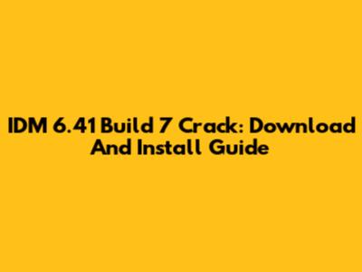 IDM 6.41 Build 7 Crack: Download And Install Guide