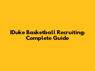 IDuke Basketball Recruiting: Complete Guide