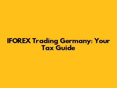IFOREX Trading Germany: Your Tax Guide