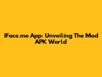 IFace.me App: Unveiling The Mod APK World