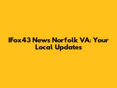 IFox43 News Norfolk VA: Your Local Updates