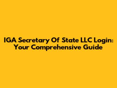 IGA Secretary Of State LLC Login: Your Comprehensive Guide