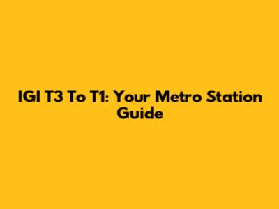 IGI T3 To T1: Your Metro Station Guide