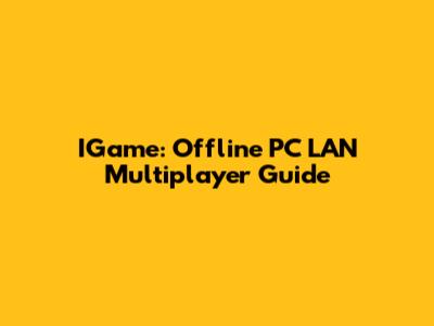 IGame: Offline PC LAN Multiplayer Guide