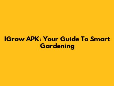IGrow APK: Your Guide To Smart Gardening