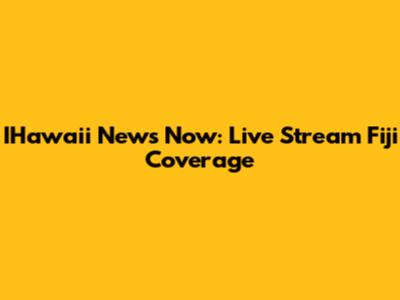 IHawaii News Now: Live Stream Fiji Coverage