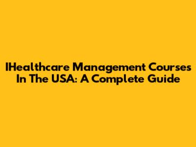 IHealthcare Management Courses In The USA: A Complete Guide