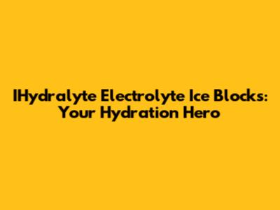 IHydralyte Electrolyte Ice Blocks: Your Hydration Hero