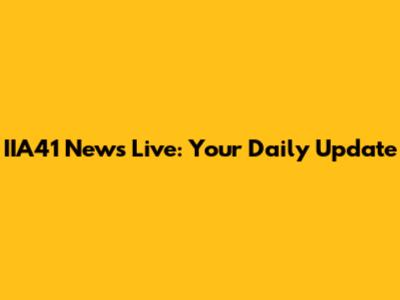 IIA41 News Live: Your Daily Update
