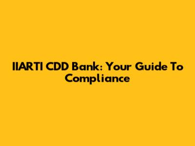 IIARTI CDD Bank: Your Guide To Compliance