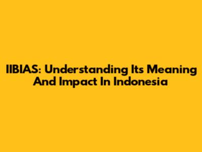 IIBIAS: Understanding Its Meaning And Impact In Indonesia