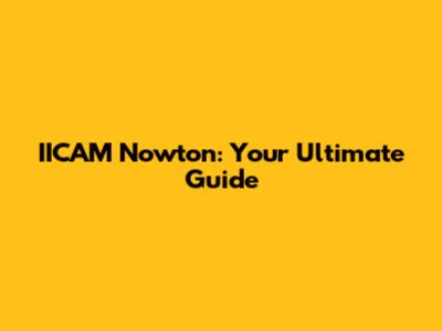 IICAM Nowton: Your Ultimate Guide