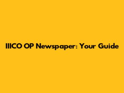 IIICO OP Newspaper: Your Guide