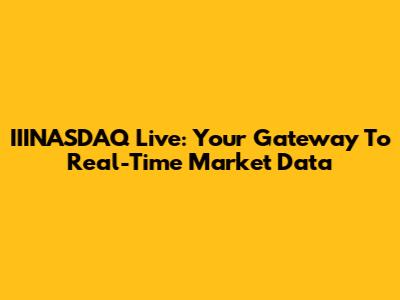 IIINASDAQ Live: Your Gateway To Real-Time Market Data