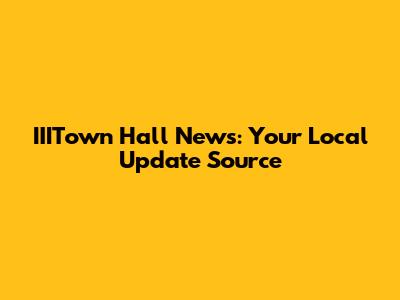 IIITown Hall News: Your Local Update Source