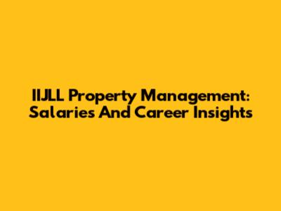 IIJLL Property Management: Salaries And Career Insights