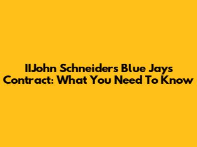 IIJohn Schneider's Blue Jays Contract: What You Need To Know